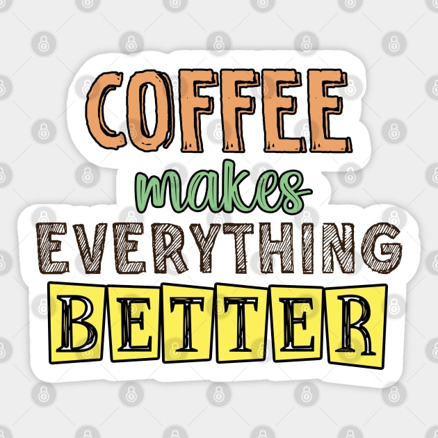 Coffee makes everything better Sticker by SamridhiVerma18